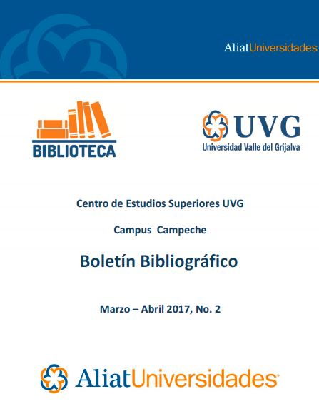 Universidad valle del Grijalva Campus Campeche Boletín Bibliográfico Marzo-Abril 2017, No. 2