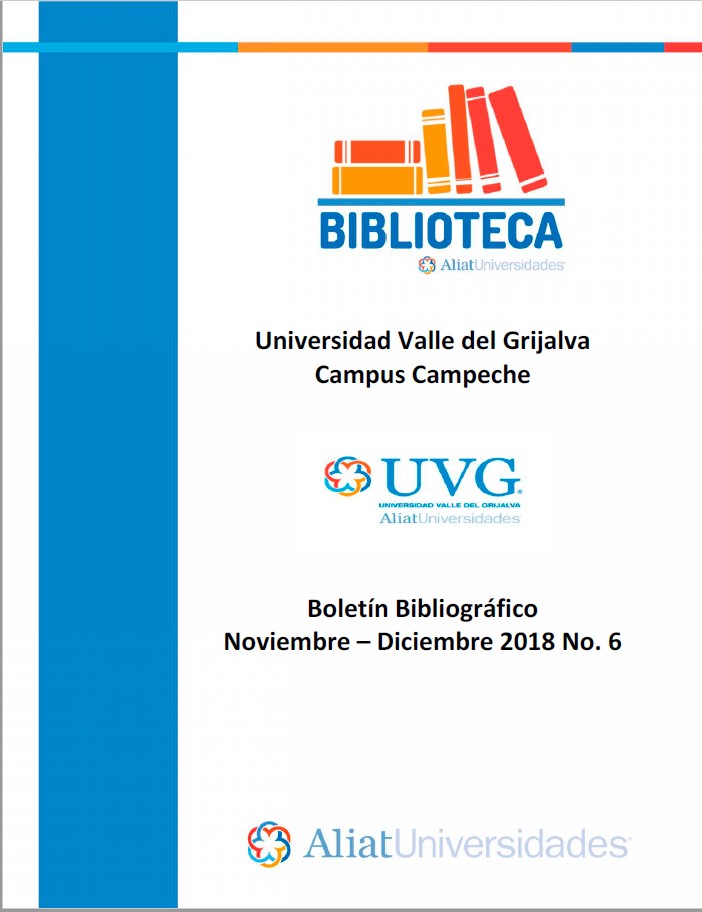 Universidad valle del Grijalva Campus Campeche Boletín Bibliográfico Noviembre - Diciembre 2018, N°. 6
