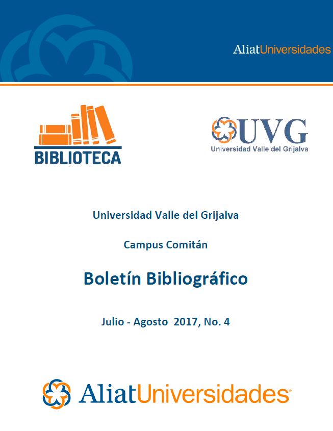 Universidad Valle de Grijalva Campus Comitán Boletín Bibliográfico Julio-Agosto 2017, No. 4