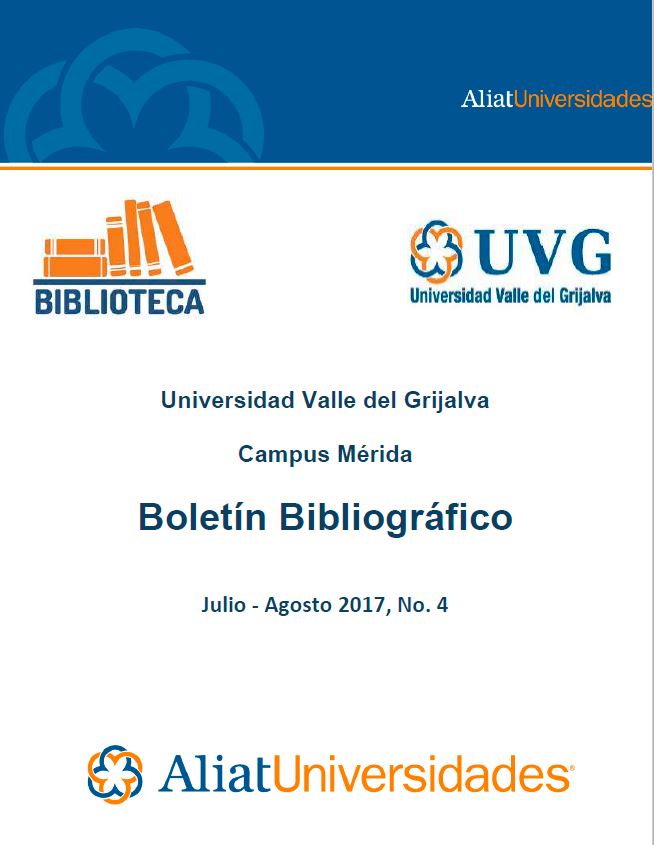 Universidad Valle del Grijalva Campus Mérida Boletín Bibliográfico Julio-Agosto 2017, No. 4