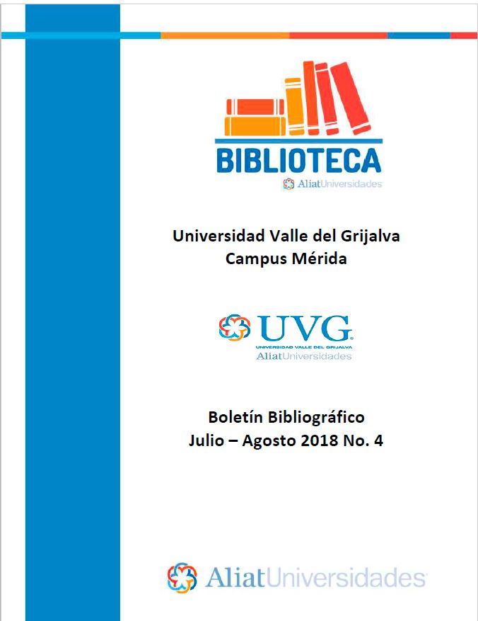Universidad valle del Grijalva Campus Mérida Boletín Bibliográfico Julio-Agosto 2018, No. 4