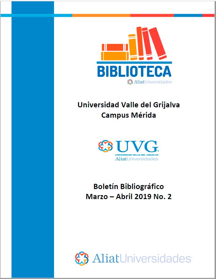 Universidad valle del Grijalva Campus Mérida Boletín Bibliográfico Marzo - Abril 2019, No 2