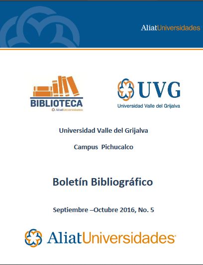 Universidad Valle del Grijalva Campus Pichucalco Boletín Bibliográfico Septiembre –Octubre 2016, No. 5