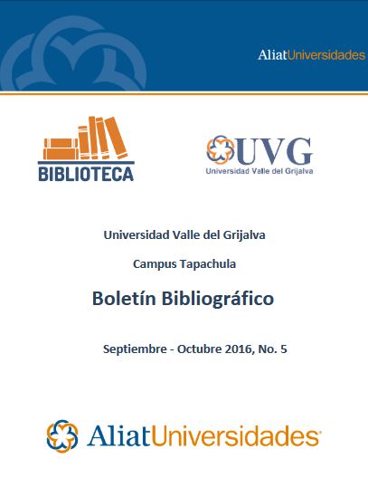 Universidad Valle del Grijalva Campus Tapachula Boletín Bibliográfico Septiembre - Octubre 2016, No. 5