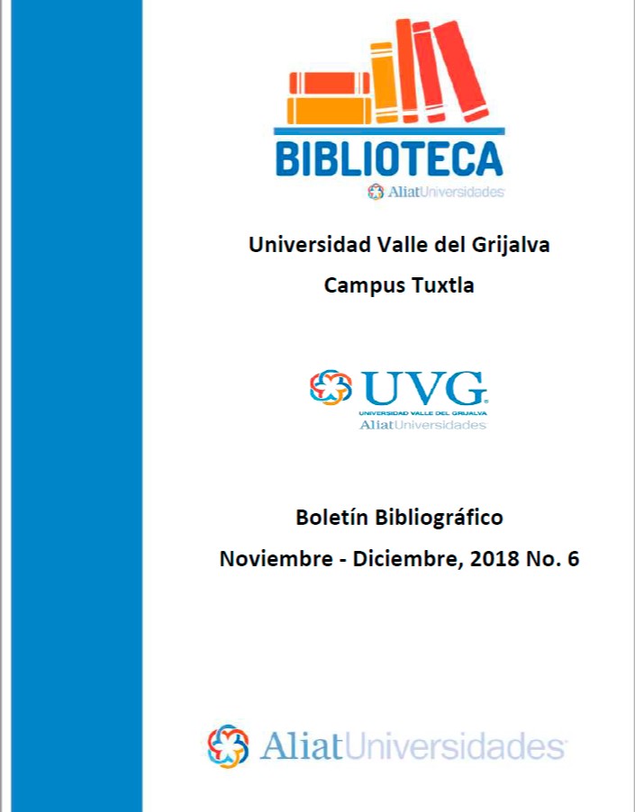 Universidad Valle de Grijalva Campus Tuxtla Boletín Bibliográfico Noviembre - Diciembre 2018, No. 6