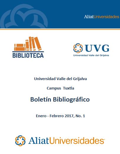 Universidad Valle del Grijalva Campus Tuxtla Boletín Bibliográfico Enero-Febrero 2017, No. 1