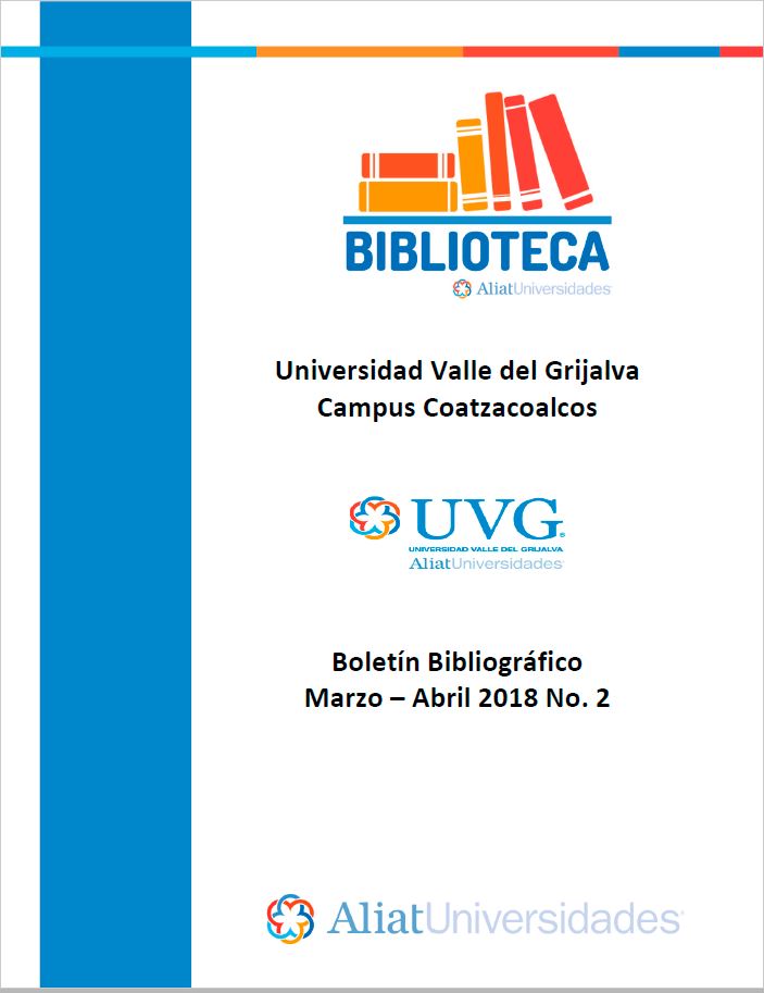 Universidad Valle de Grijalva Campus Coatzacoalcos Boletín Bibliográfico Marzo-Abril 2018, No. 2