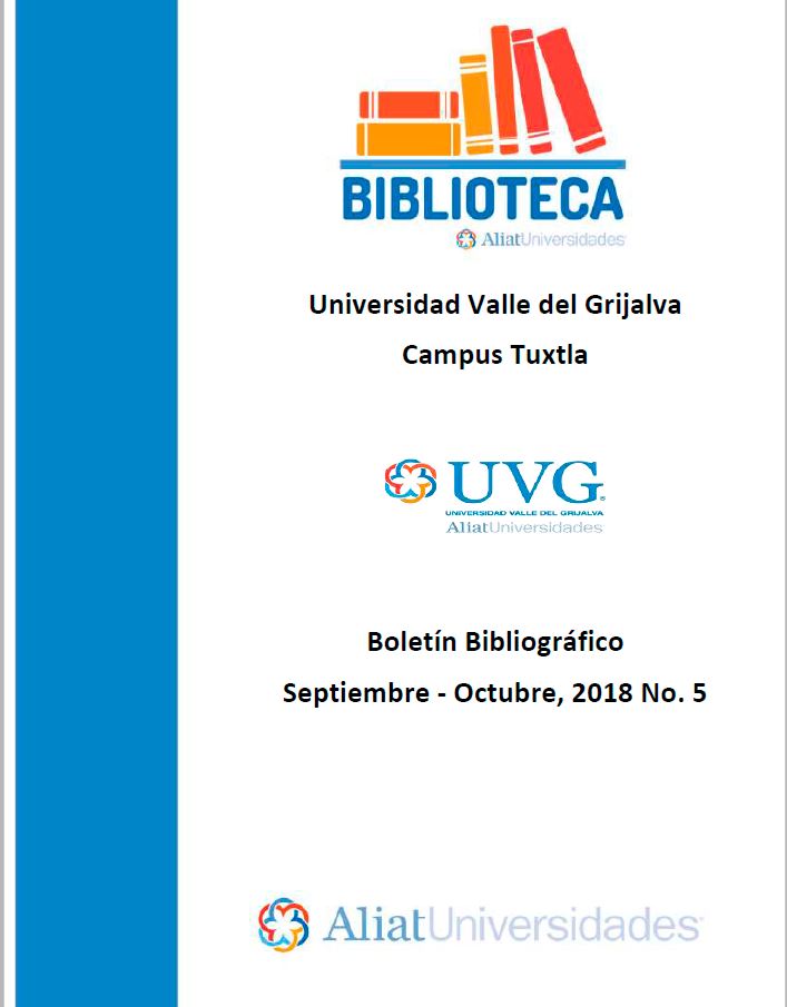 Universidad Valle de Grijalva Campus Tuxtla Boletín Bibliográfico Septiembre - Octubre 2018, No. 5