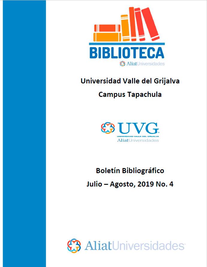 Universidad Valle del Grijalva Campus Tapachula Boletín Bibliográfico  Julio - Agosto 2019, No 4