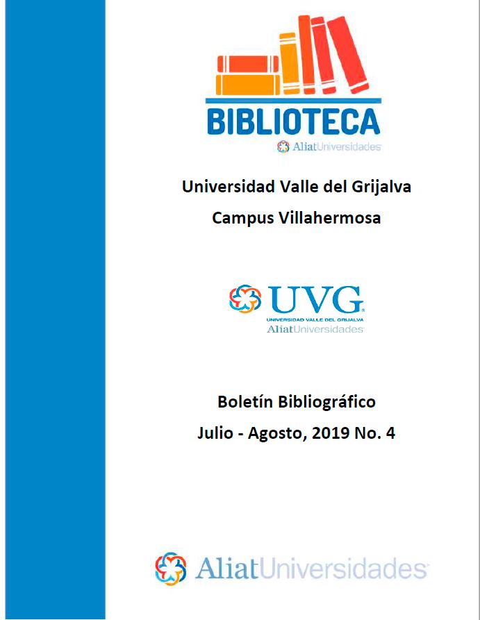 Universidad Valle del Grijalva Campus Villahermosa Boletín Bibliográfico  Julio - Agosto 2019, No 4