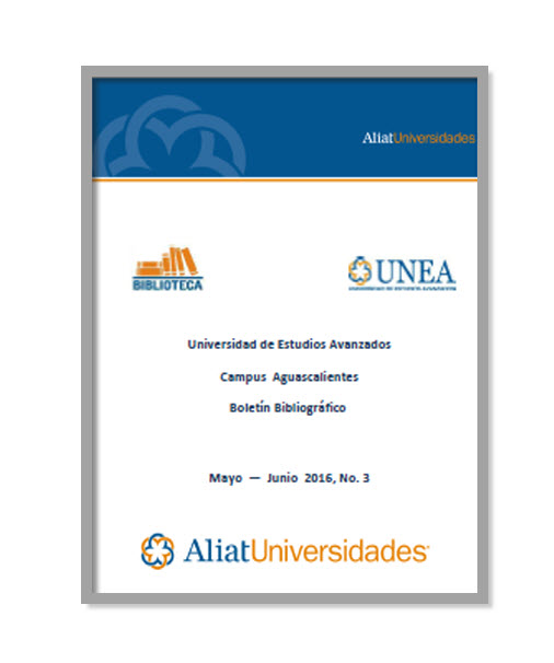 Universidad de Estudios Avanzados Campus Aguascalientes Boletín Bibliográfico Mayo — Junio 2016, No. 3
