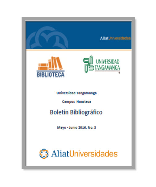 Universidad Tangamanga Campus Huasteca Boletín Bibliográfico Mayo - Junio 2016, No. 3