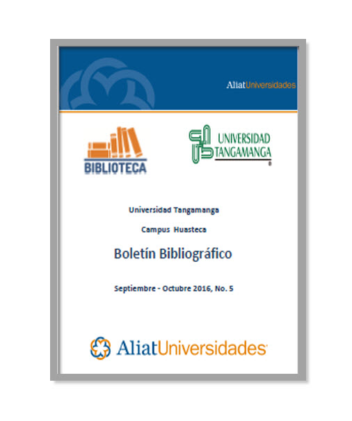 Universidad Tangamanga Campus Industrias Boletín Bibliográfico Septiembre - Octubre 2016, No. 5