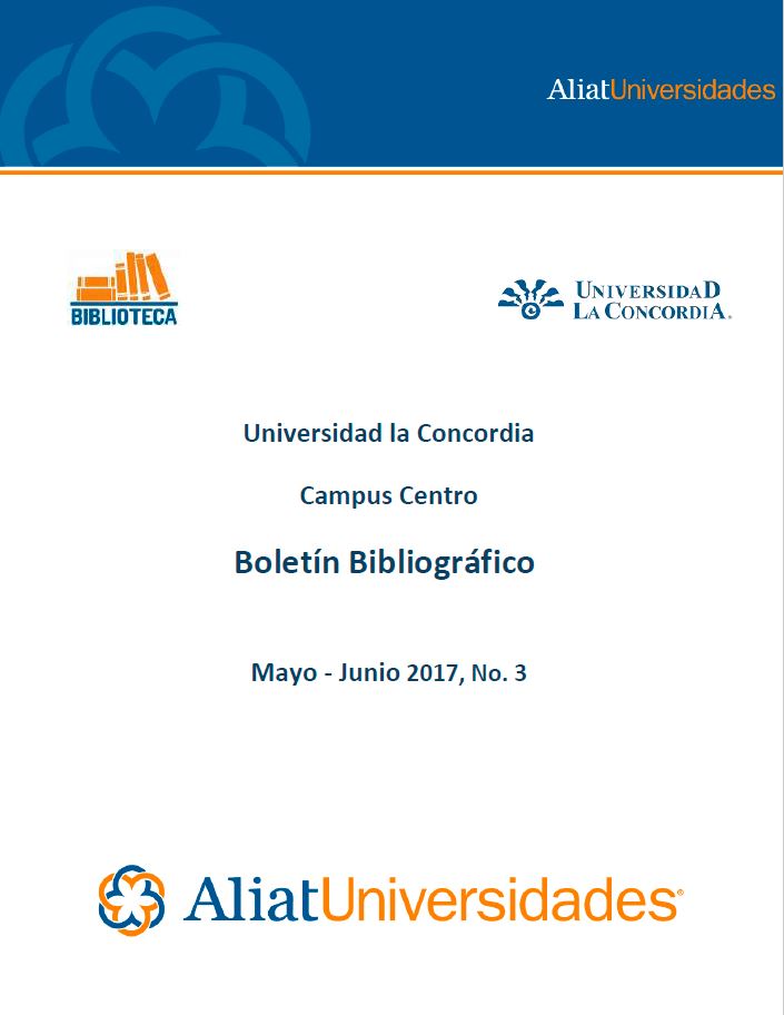 Universidad la Concordia Campus Centro Boletín Bibliográfico Mayo-Junio 2017, No. 3