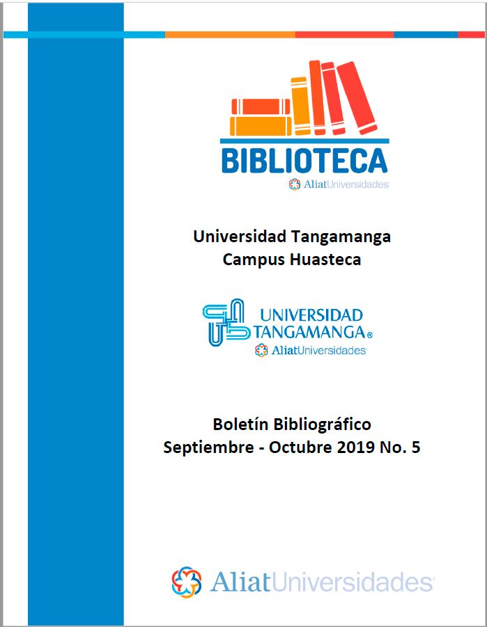 Universidad Tangamanga Campus Huasteca Boletín Bibliográfico Septiembre - Octubtre 2019, No 5