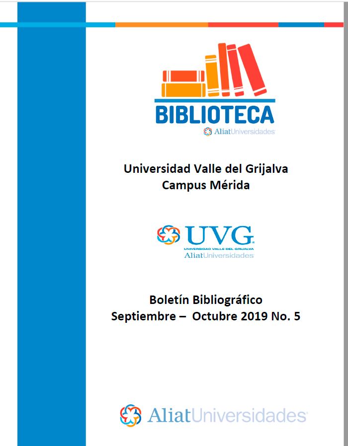 Universidad valle del Grijalva Campus Mérida Boletín Bibliográfico Septiembre - Octubre 2019, No 5