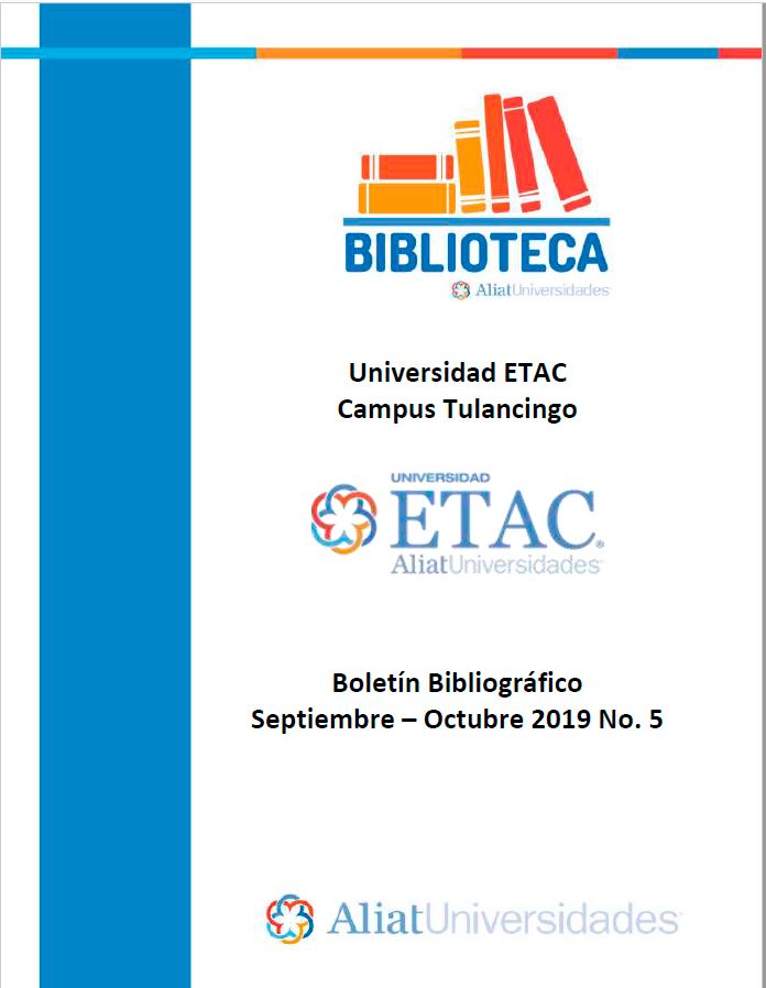 Universidad ETAC Campus Tulancingo Boletín Bibliográfico  Septiembre - Octubre 2019, No 5