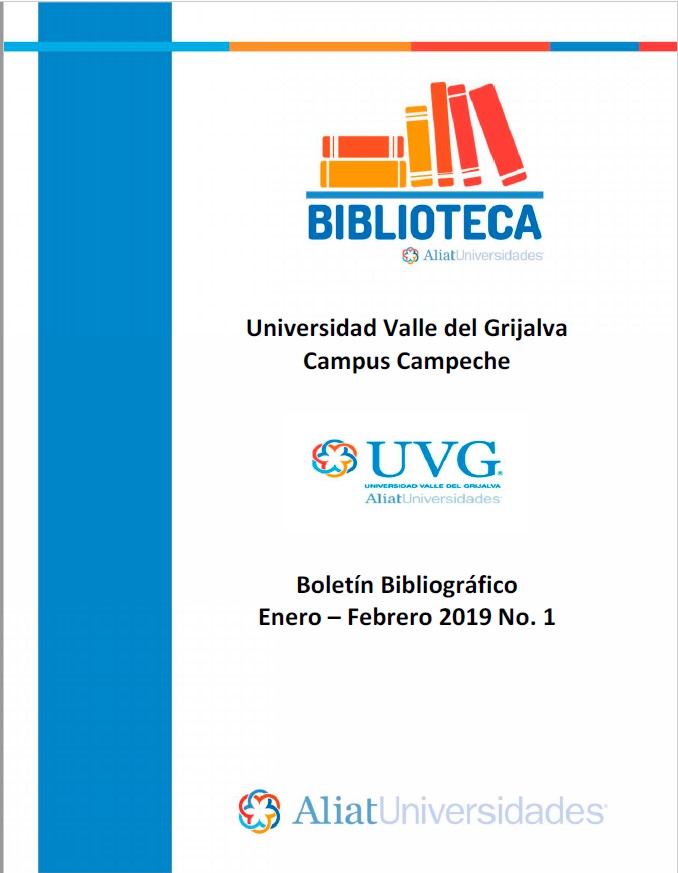 Universidad valle del Grijalva Campus Campeche Boletín Bibliográfico Enero - Febrero 2019, No 1