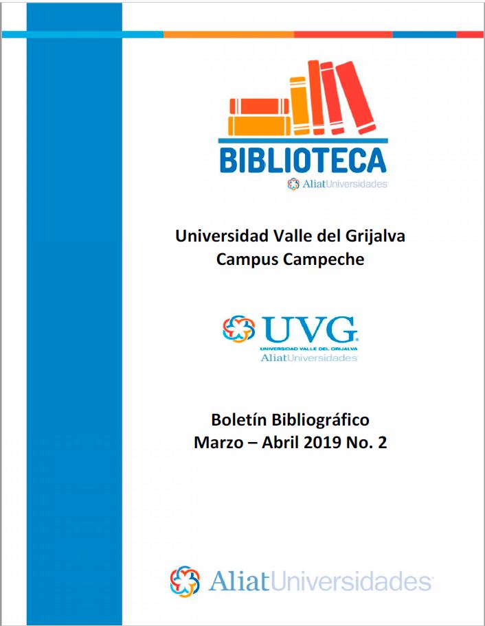 Universidad valle del Grijalva Campus Campeche Boletín Bibliográfico Marzo- Abril 2019, No 2