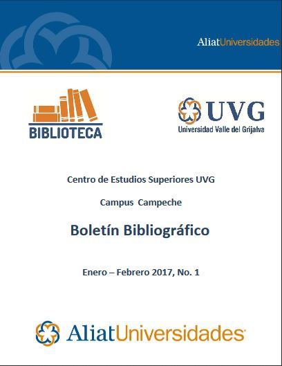 Universidad valle del Grijalva Campus Campeche Boletín Bibliográfico Enero – Febrero 2017, N°. 1