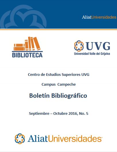 Universidad Valle del Grijalva UVG Campus Campeche Boletín Bibliográfico Septiembre – Octubre 2016, No. 5