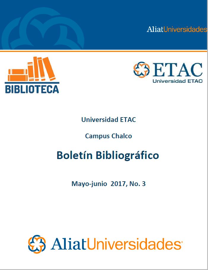 Universidad ETAC Campus Chalco Boletín Bibliográfico Mayo-Junio 2017, No. 3