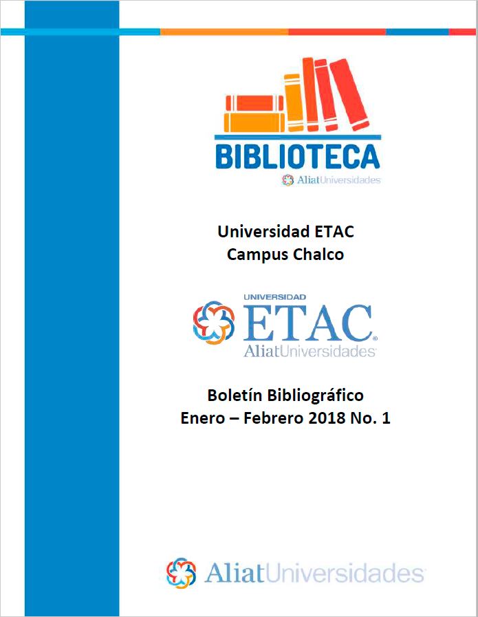 Universidad ETAC Campus Chalco Boletín Bibliográfico Enero-Febrero 2018, No. 1