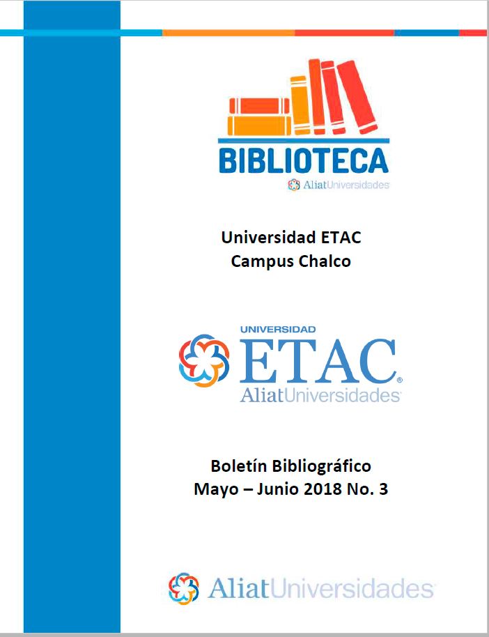 Universidad ETAC Campus Chalco Boletín Bibliográfico Mayo-Junio 2018, No. 3