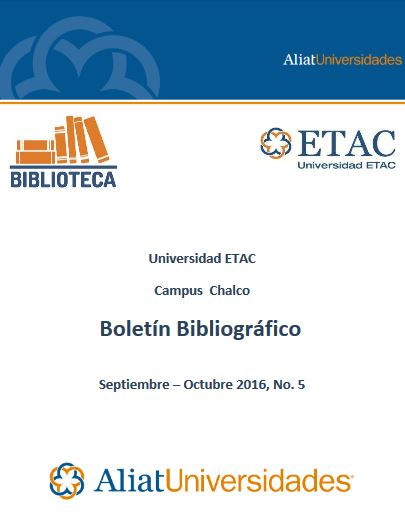 Universidad ETAC Campus Chalco Boletín Bibliográfico Septiembre – Octubre 2016, No. 5