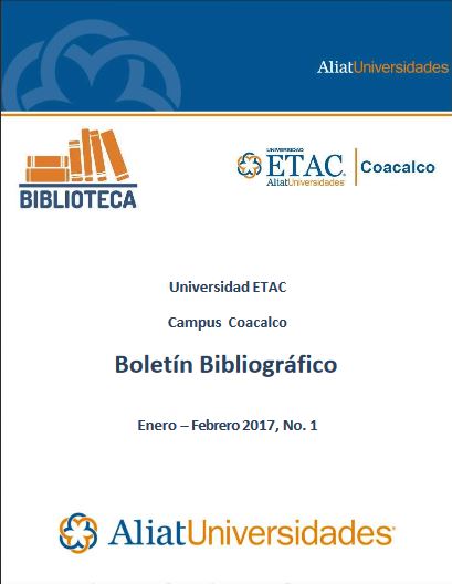 Universidad ETAC Campus Coacalco Boletín Bibliográfico Enero - Febrero 2017, No. 1