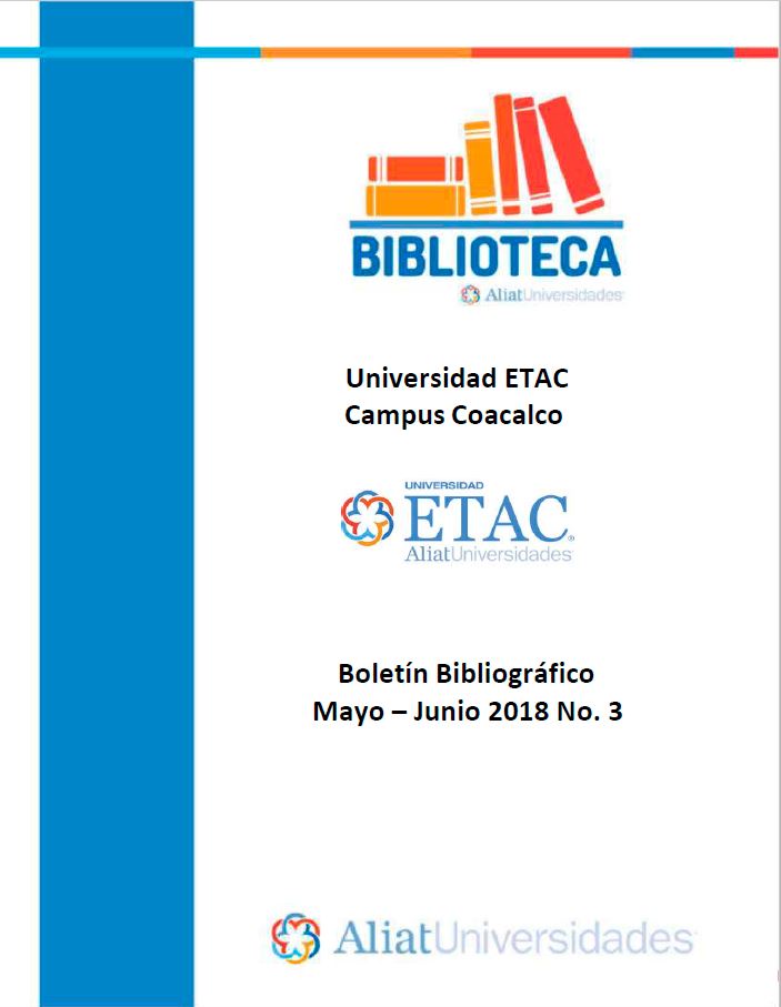 Universidad ETAC Campus Coacalco Boletín Bibliográfico Mayo-Junio 2018, No. 3