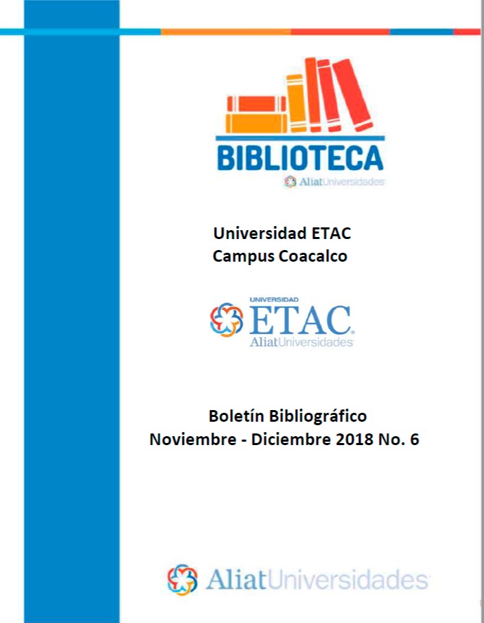 Universidad ETAC Campus Coacalco Boletín Bibliográfico Noviembre - Diciembre 2018, No. 6