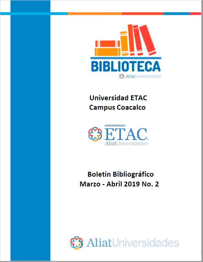 Universidad ETAC Campus Coacalco Boletín Bibliográfico Marzo - Abril 2019, No 2
