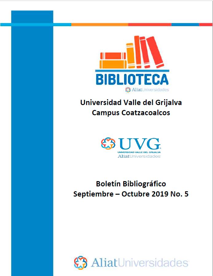 Universidad Valle de Grijalva Campus Coatzacoalcos Boletín Bibliográfico Septiembre - Octubre 2019, No 5
