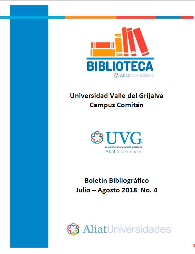 Universidad Valle de Grijalva Campus Comitán Boletín Bibliográfico Julio-Agosto 2018, No. 4
