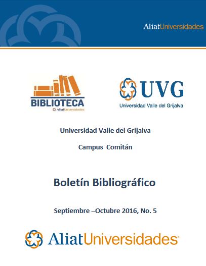 Universidad Valle del Grijalva Campus Comitán Boletín Bibliográfico Septiembre –Octubre 2016, No. 5