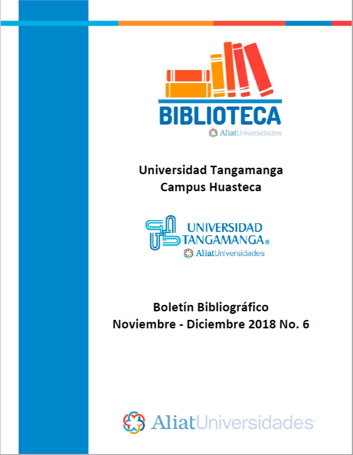 Universidad Tangamanga Campus Huasteca Boletín Bibliográfico Septiembre - Octubre 2018, No. 5