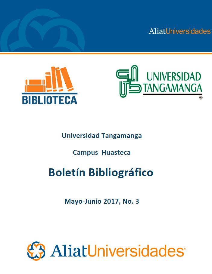 Universidad Tangamanga Campus Huasteca Boletín Bibliográfico Mayo-Junio 2017, No. 3