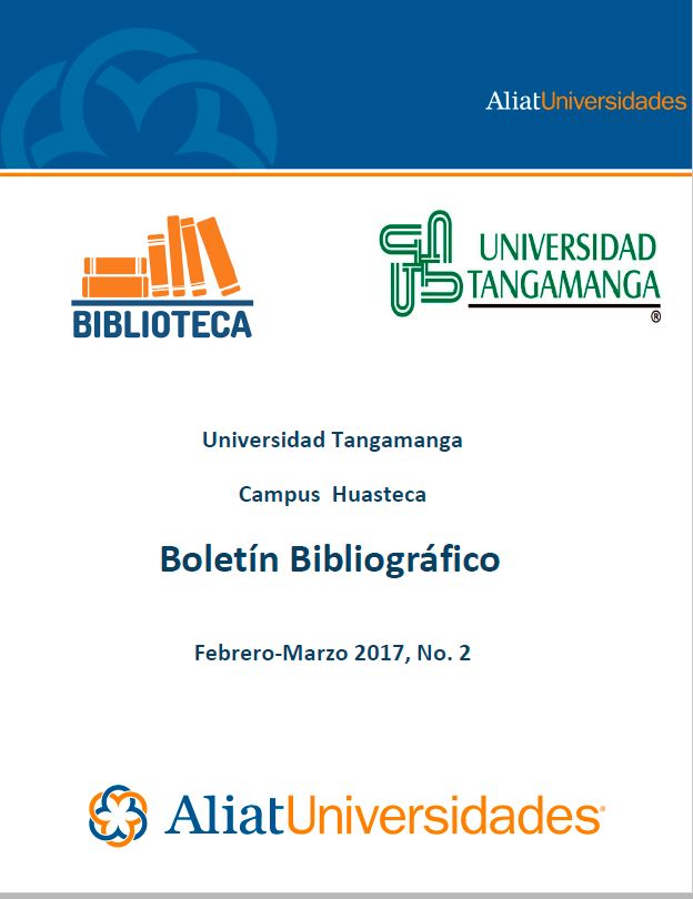 Universidad Tangamanga Campus Huasteca Boletín Bibliográfico Marzo–Abril 2017, No. 2