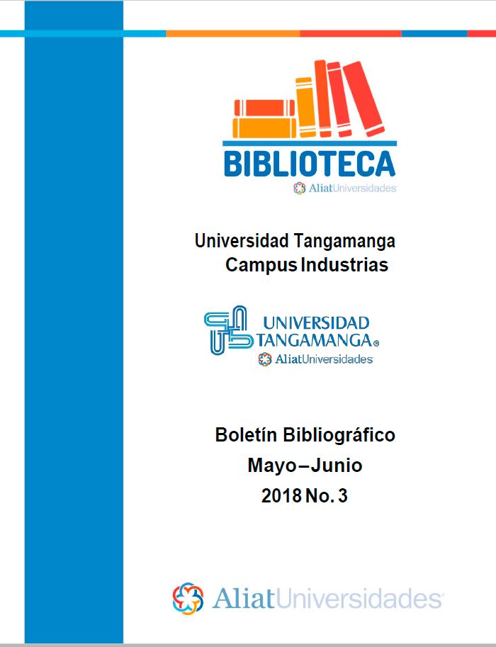 Universidad Tangamanga Campus Industrias Boletín Bibliográfico Mayo–Junio 2018, No. 3