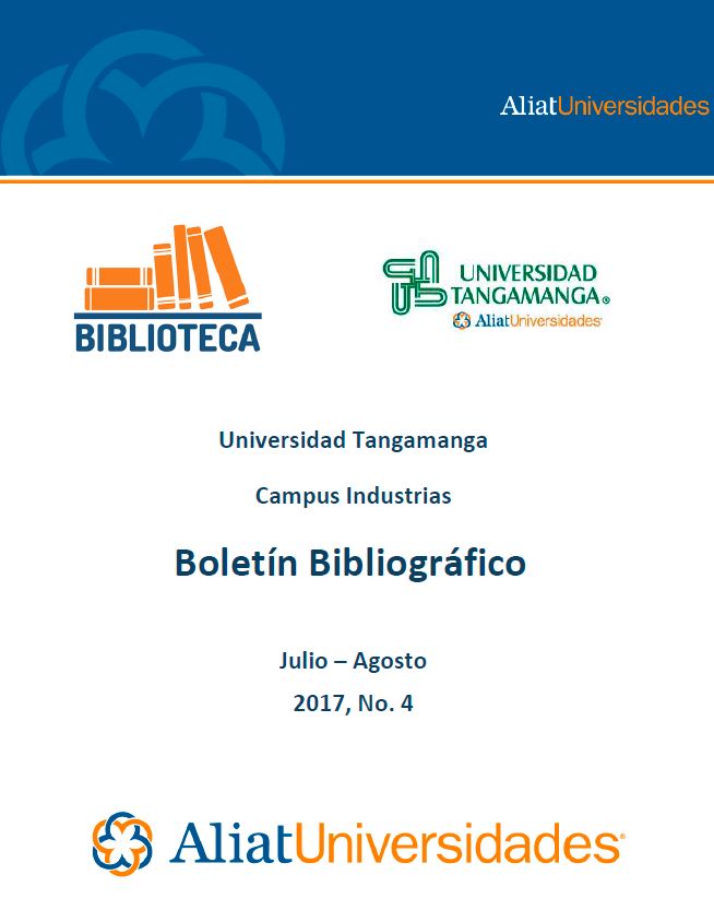 Universidad Tangamanga Campus Industrias Boletín Bibliográfico Julio–Agosto 2017, No. 4