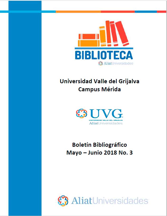 Universidad valle del Grijalva Campus Mérida Boletín Bibliográfico Mayo-Junio 2018, No. 3