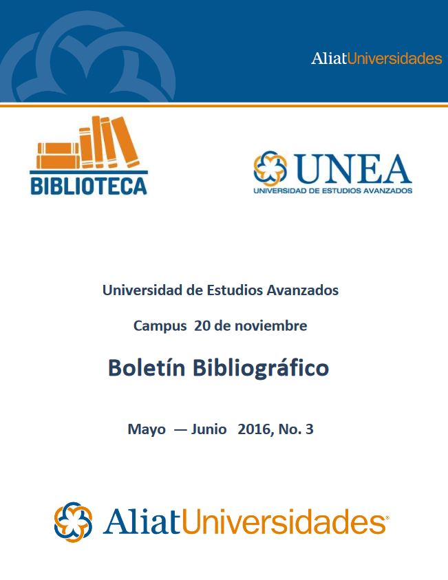 Universidad de Estudios Avanzados Campus 20 de noviembre Boletín Bibliográfico Mayo — Junio 2016, No. 3