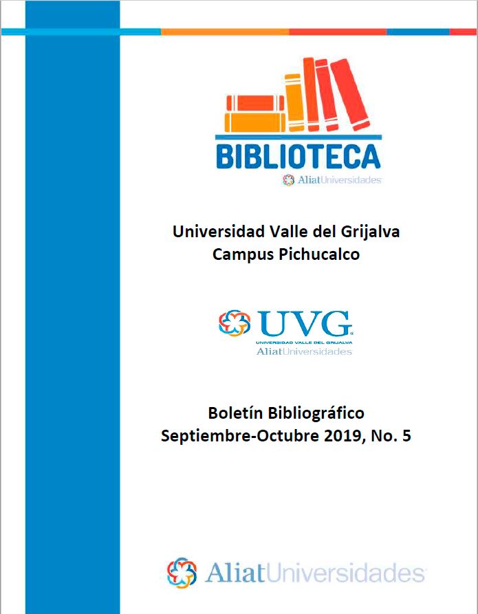 Universidad Valle del Grijalva Campus Pichucalco Boletín Bibliográfico  Septiembre - Octubre 2019, No 5