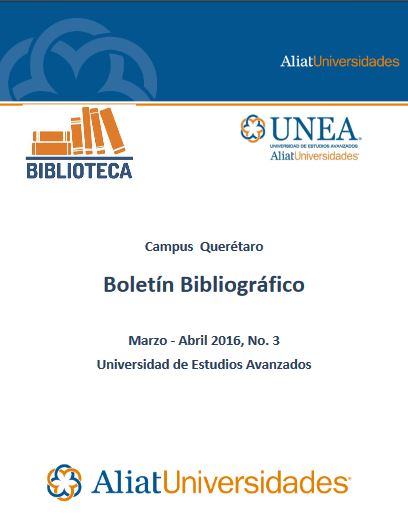 Universidad de Estudios Avanzados Campus Querétaro Boletín Bibliográfico Marzo -Abril 2016, No. 3