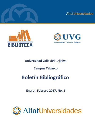 Universidad valle del Grijalva Campus Villahermosa Boletín Bibliográfico Enero-Febrero 2017, No. 1