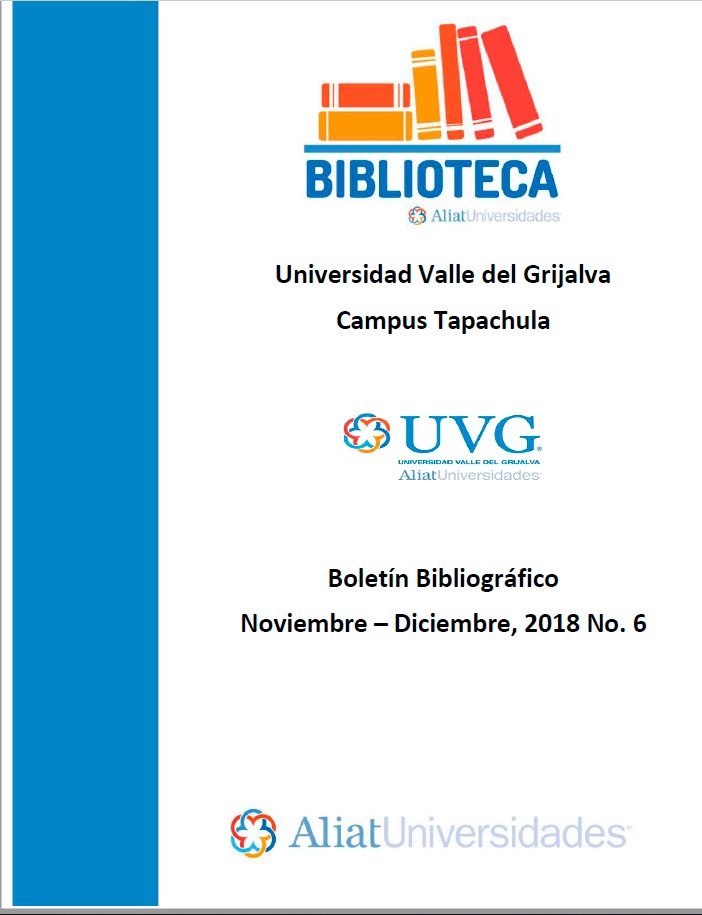 Universidad Valle del Grijalva Campus Tapachula Boletín Bibliográfico Noviembre - Diciembre 2018, No. 6