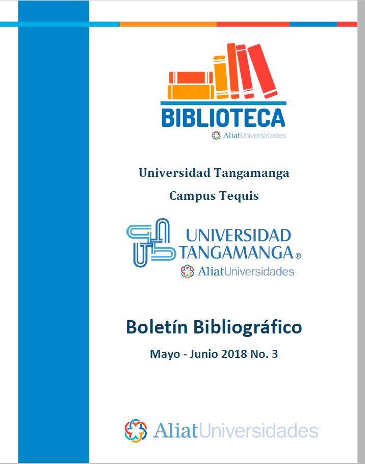Universidad Tangamanga Campus Tequis Boletín Bibliográfico Mayo–Junio 2018, No. 3