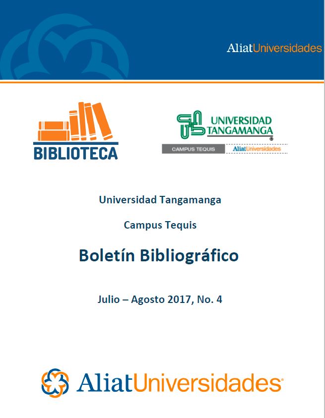 Universidad Tangamanga Campus Tequis Boletín Bibliográfico Julio–Agosto 2017, No. 4