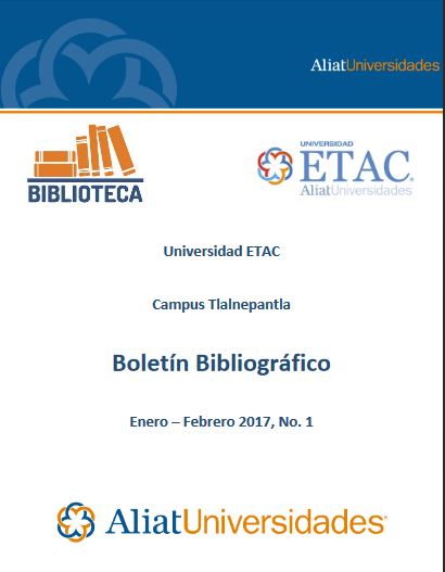 Universidad Etac Campus Tlalnepantla Bibliotecas Boletín de Novedades Bibliográficas Enero-Febrero 2017, No. 1